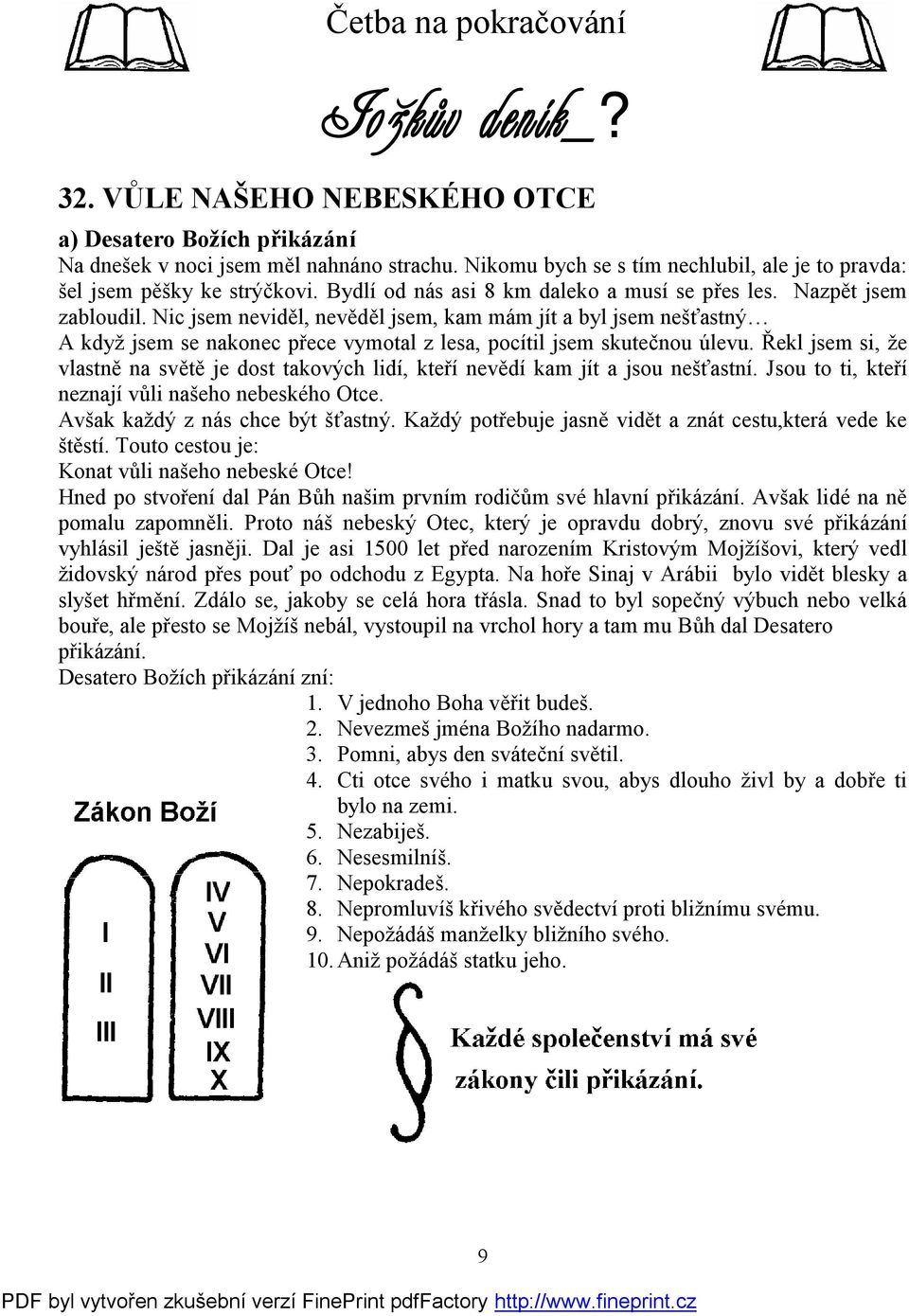 Nic jsem neviděl, nevěděl jsem, kam mám jít a byl jsem nešťastný A když jsem se nakonec přece vymotal z lesa, pocítil jsem skutečnou úlevu.