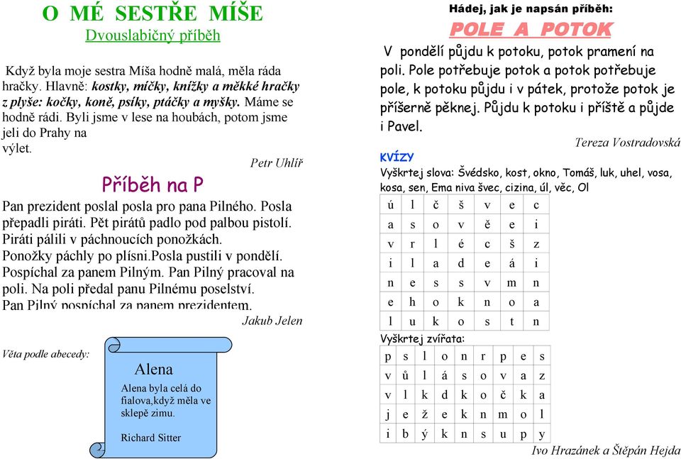 Ppícha za pam Piým. Pa Piý praca a pi. Na pi přda pau Piému ptí. Pa Piý ppícha za pam przidtm. Jaub J POLE A POTOK V pděí půjdu ptu, pt pramí a pi.