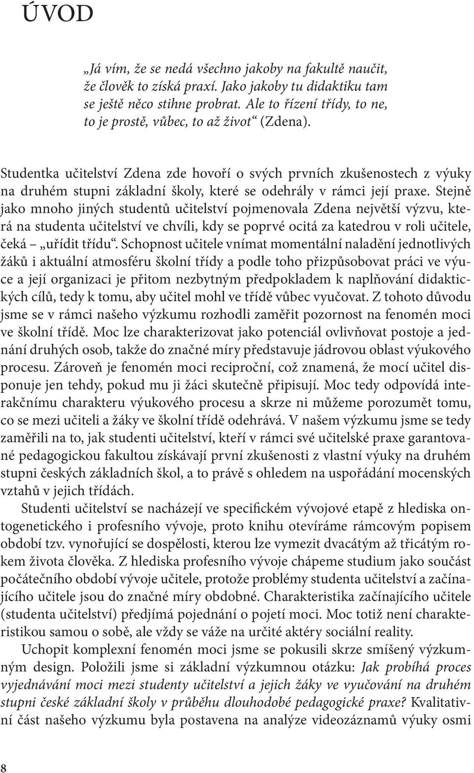 Studentka učitelství Zdena zde hovoří o svých prvních zkušenostech z výuky na druhém stupni základní školy, které se odehrály v rámci její praxe.