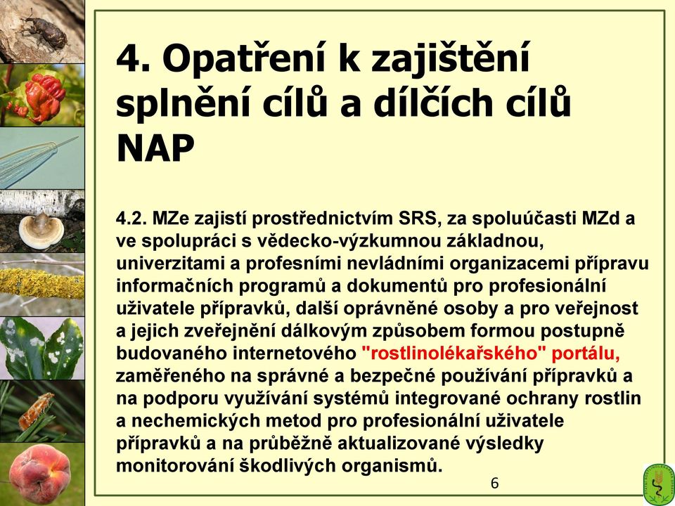 programů a dokumentů pro profesionální uživatele přípravků, další oprávněné osoby a pro veřejnost a jejich zveřejnění dálkovým způsobem formou postupně budovaného