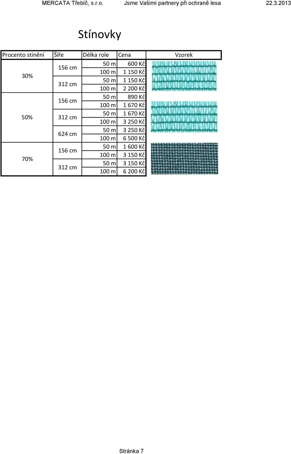 m 50 m 890 Kč 1 670 Kč 3 250 Kč 100 m 100 m 100 m 1 670 Kč 3 250 Kč 6 500 Kč 70%