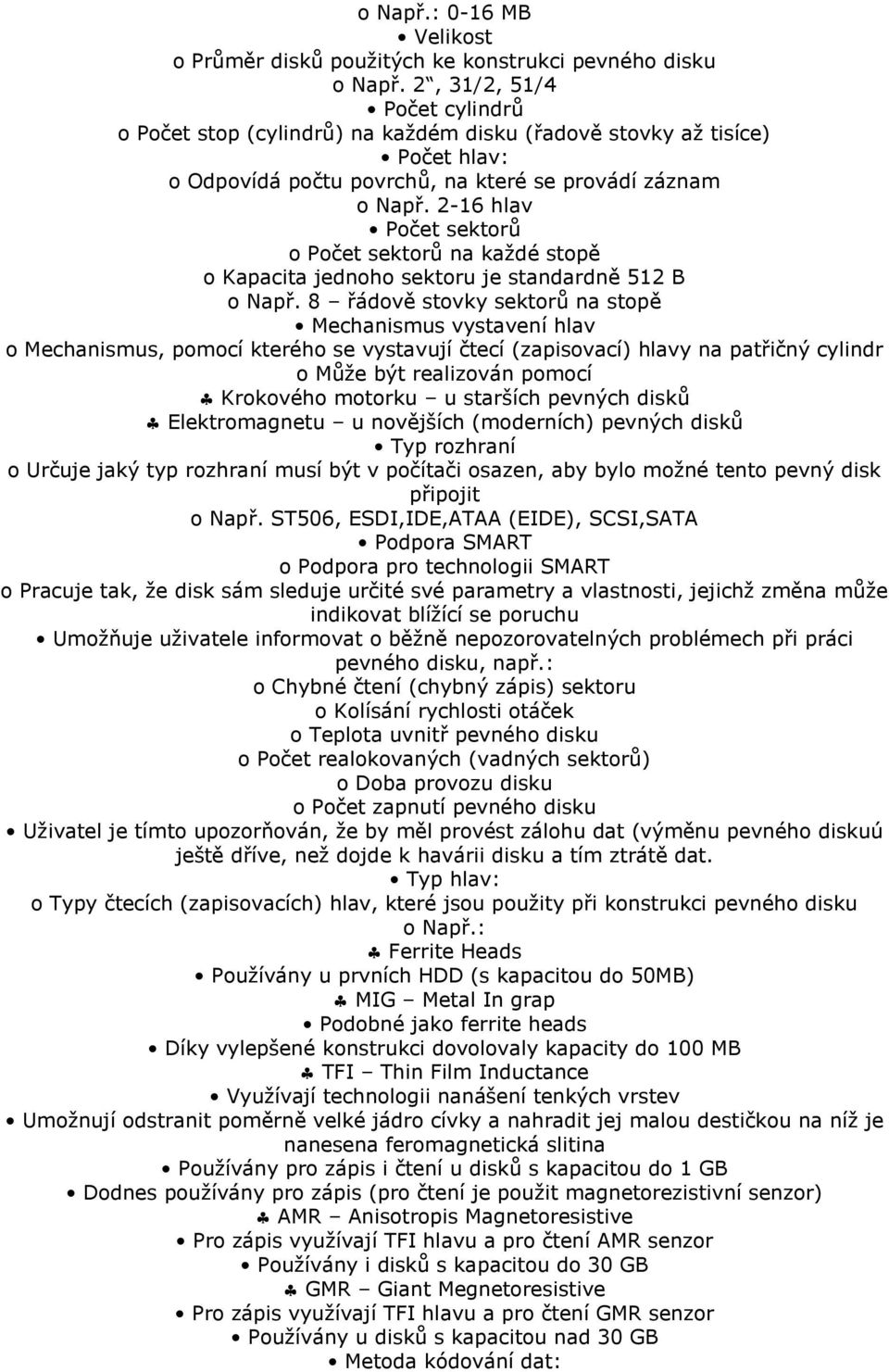 2-16 hlav Počet sektorů o Počet sektorů na každé stopě o Kapacita jednoho sektoru je standardně 512 B o Např.