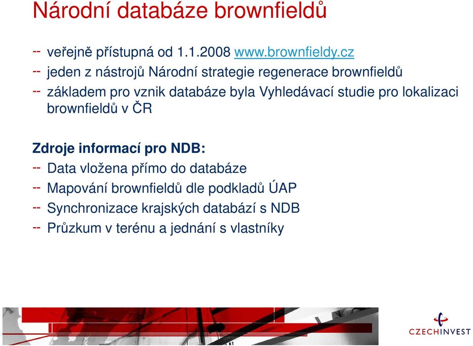 Vyhledávací studie pro lokalizaci brownfieldů v ČR Zdroje informací pro NDB: Data vložena přímo