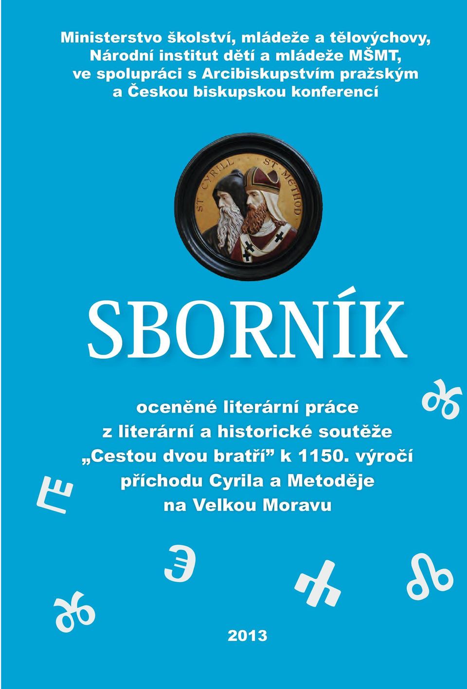 výročí příchodu Cyrila a Metoděje na Velkou Moravu Sborník vybraných literárních prací, ročník 2013 Redakce: PaedDr.