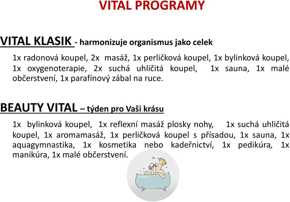 BEAUTY VITAL týden pro Vaši krásu 1x bylinková koupel, 1x reflexní masáž plosky nohy, 1x suchá uhličitá koupel, 1x aromamasáž,