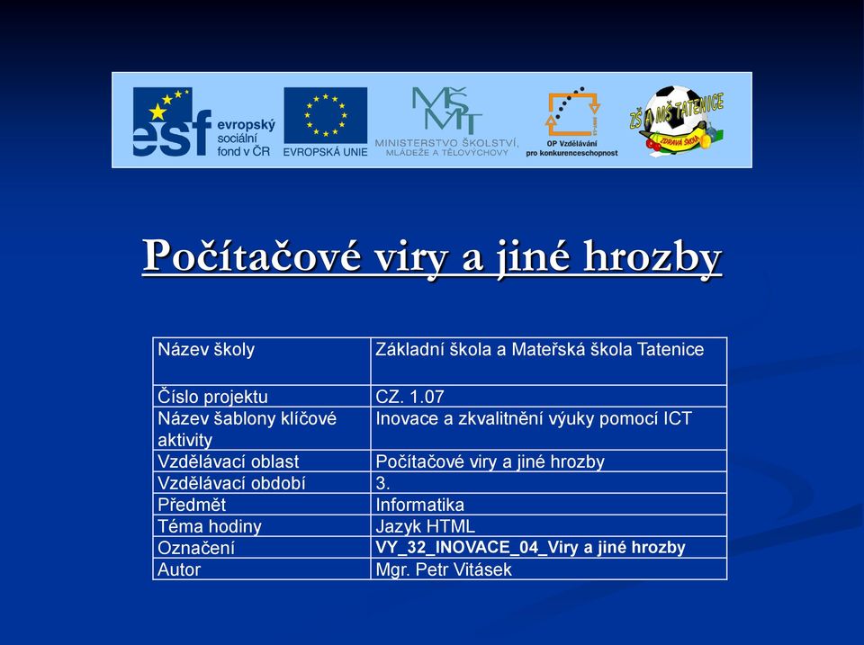 07 Název šablony klíčové Inovace a zkvalitnění výuky pomocí ICT aktivity Vzdělávací