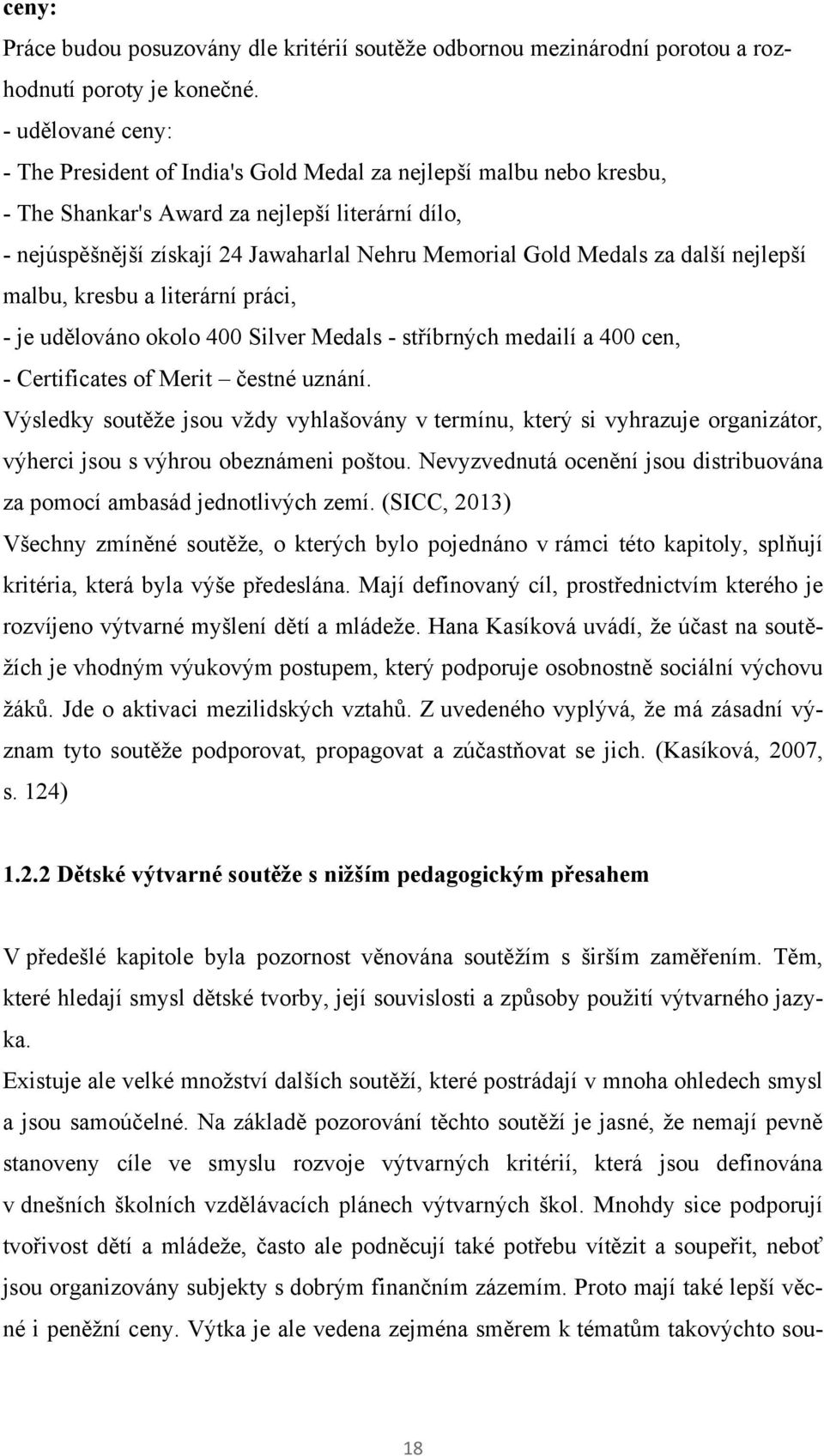 Medals za další nejlepší malbu, kresbu a literární práci, - je udělováno okolo 400 Silver Medals - stříbrných medailí a 400 cen, - Certificates of Merit čestné uznání.