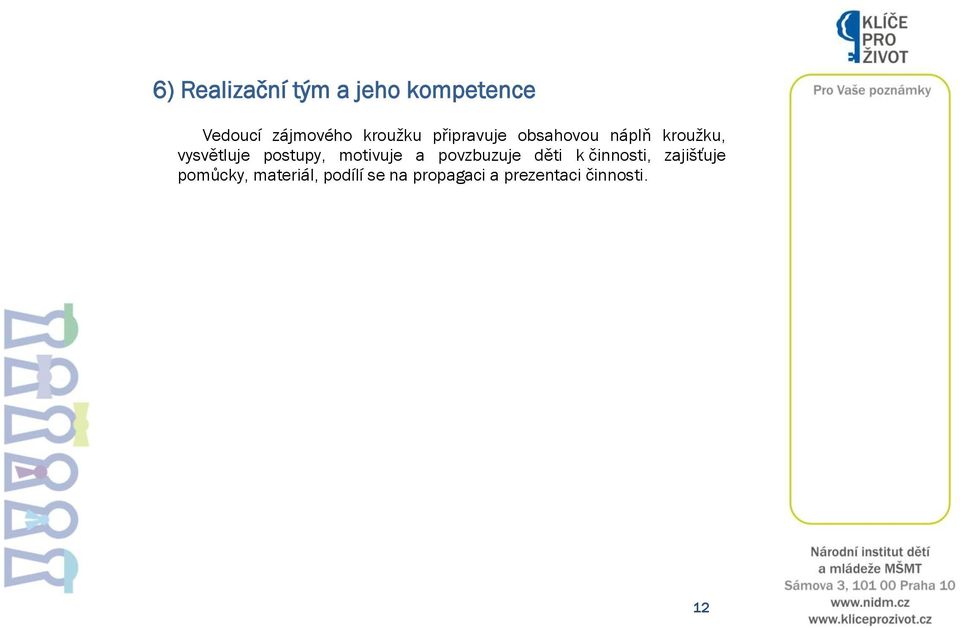 postupy, motivuje a povzbuzuje děti k činnosti, zajišťuje