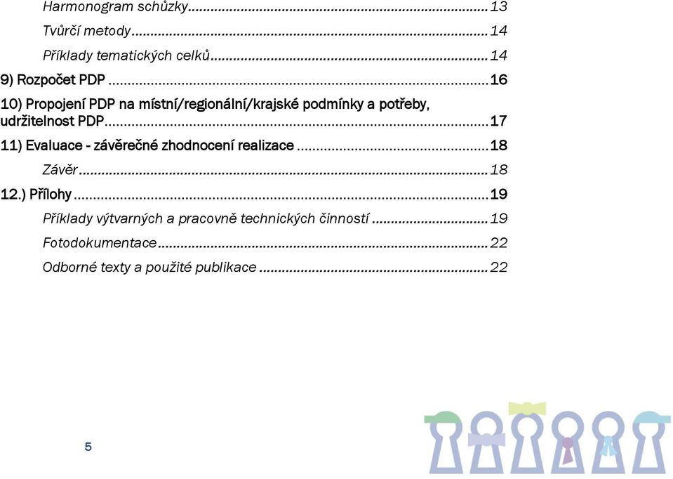 .. 17 11) Evaluace - závěrečné zhodnocení realizace... 18 Závěr... 18 12.) Přílohy.