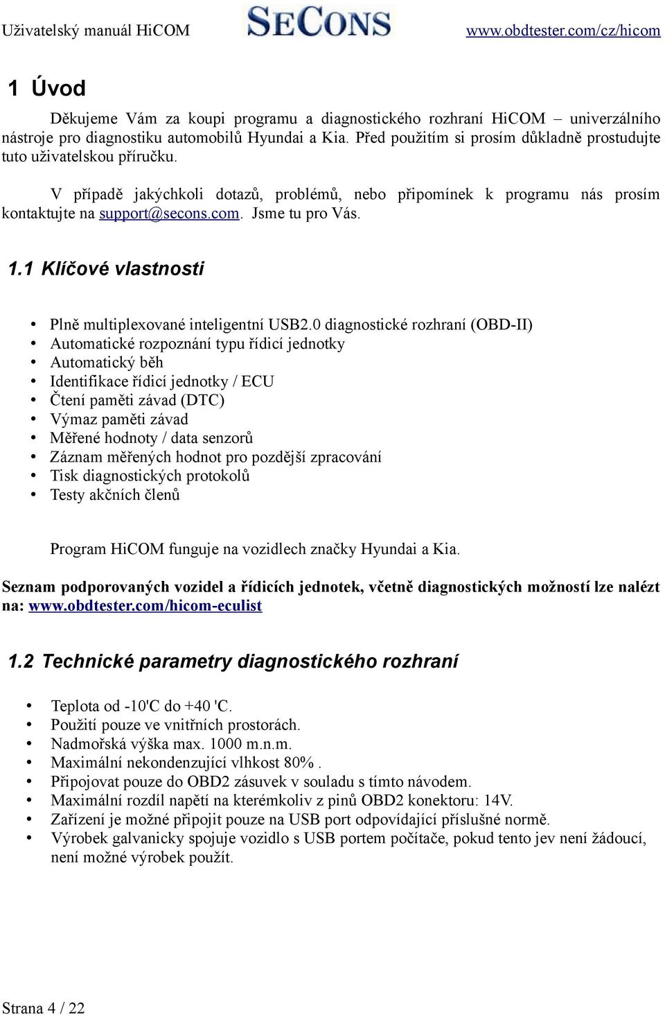 Jsme tu pro Vás. 1.1 Klíčové vlastnosti Plně multiplexované inteligentní USB2.