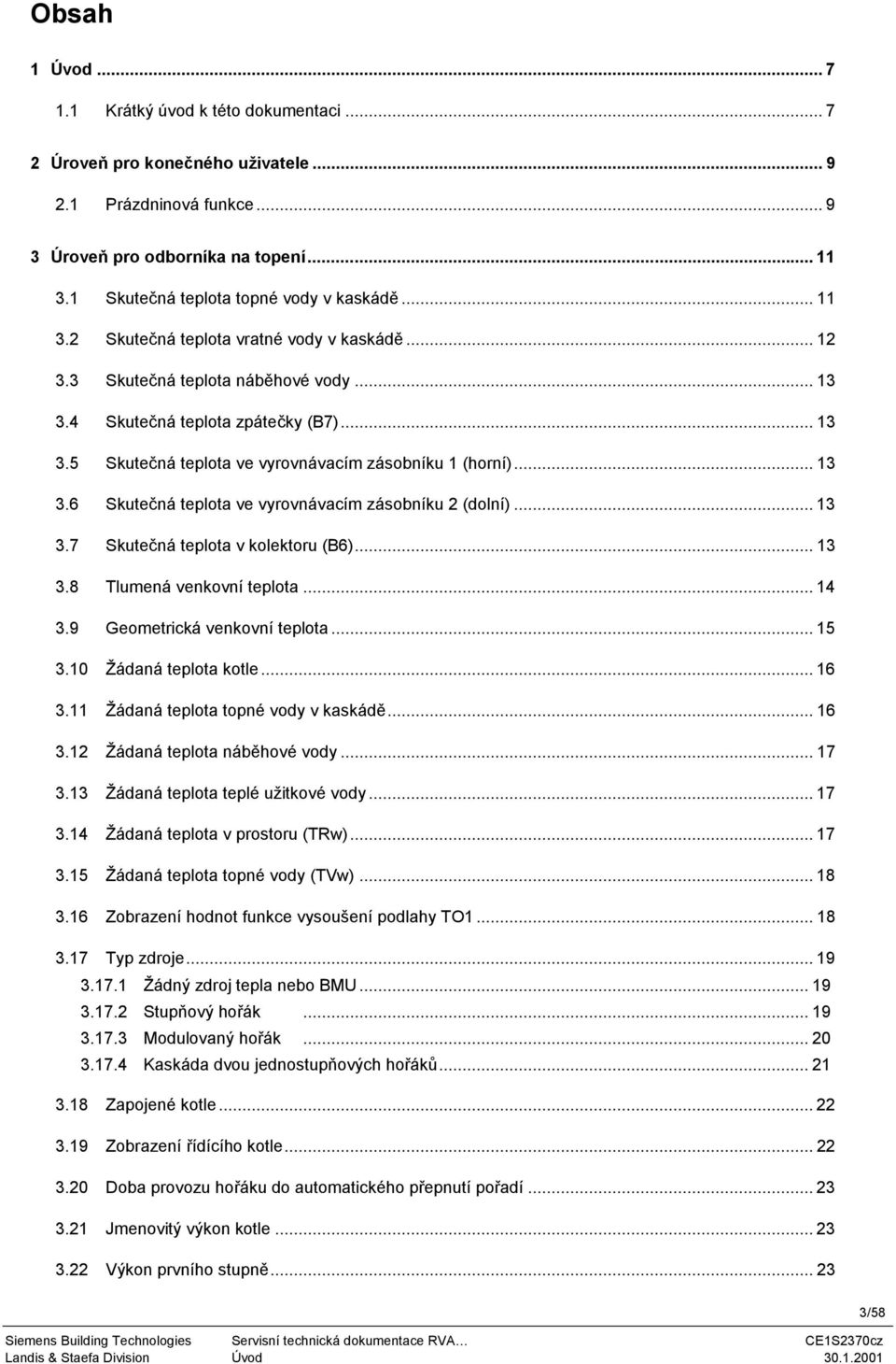 .. 13 3.6 Skutečná teplota ve vyrovnávacím zásobníku 2 (dolní)... 13 3.7 Skutečná teplota v kolektoru (B6)... 13 3.8 Tlumená venkovní teplota... 14 3.9 Geometrická venkovní teplota... 15 3.