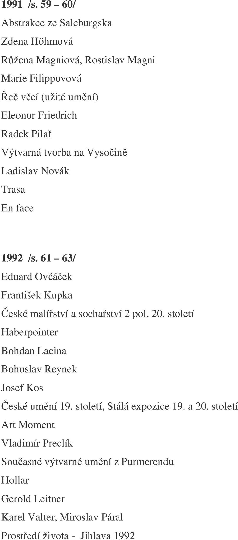 Radek Pila Výtvarná tvorba na Vysoin Ladislav Novák Trasa En face 1992 /s.