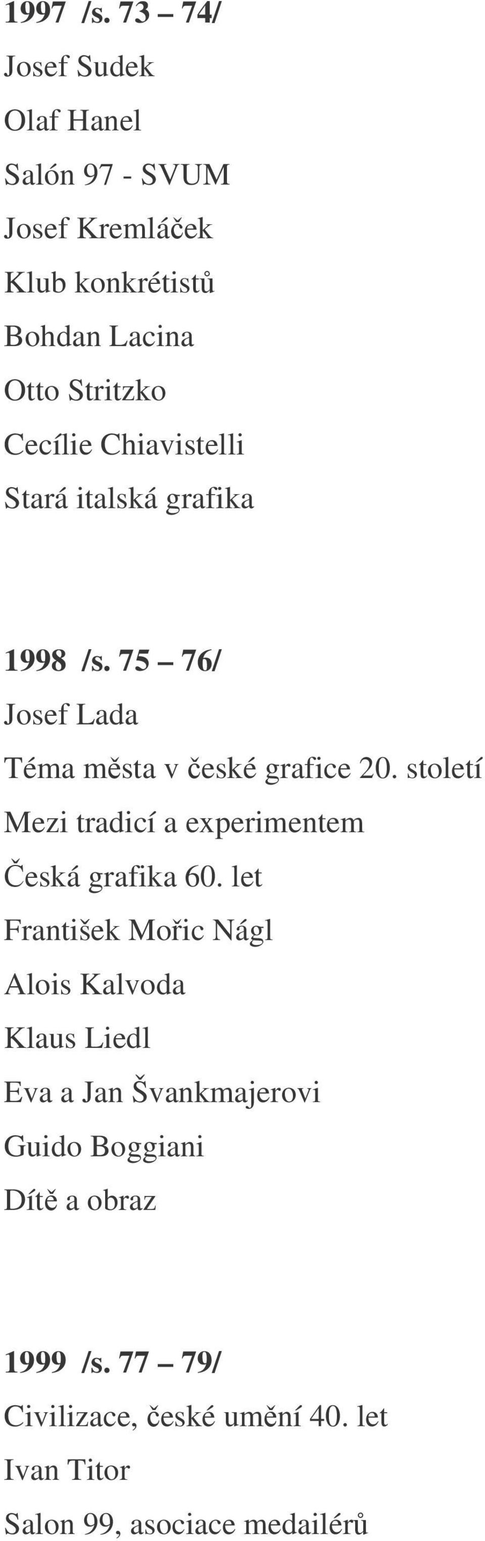 Chiavistelli Stará italská grafika 1998 /s. 75 76/ Josef Lada Téma msta v eské grafice 20.