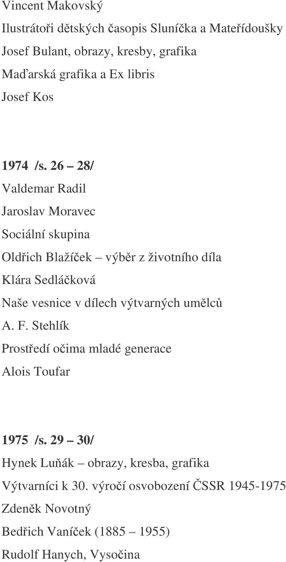 26 28/ Valdemar Radil Jaroslav Moravec Sociální skupina Oldich Blažíek výbr z životního díla Klára Sedláková Naše vesnice v