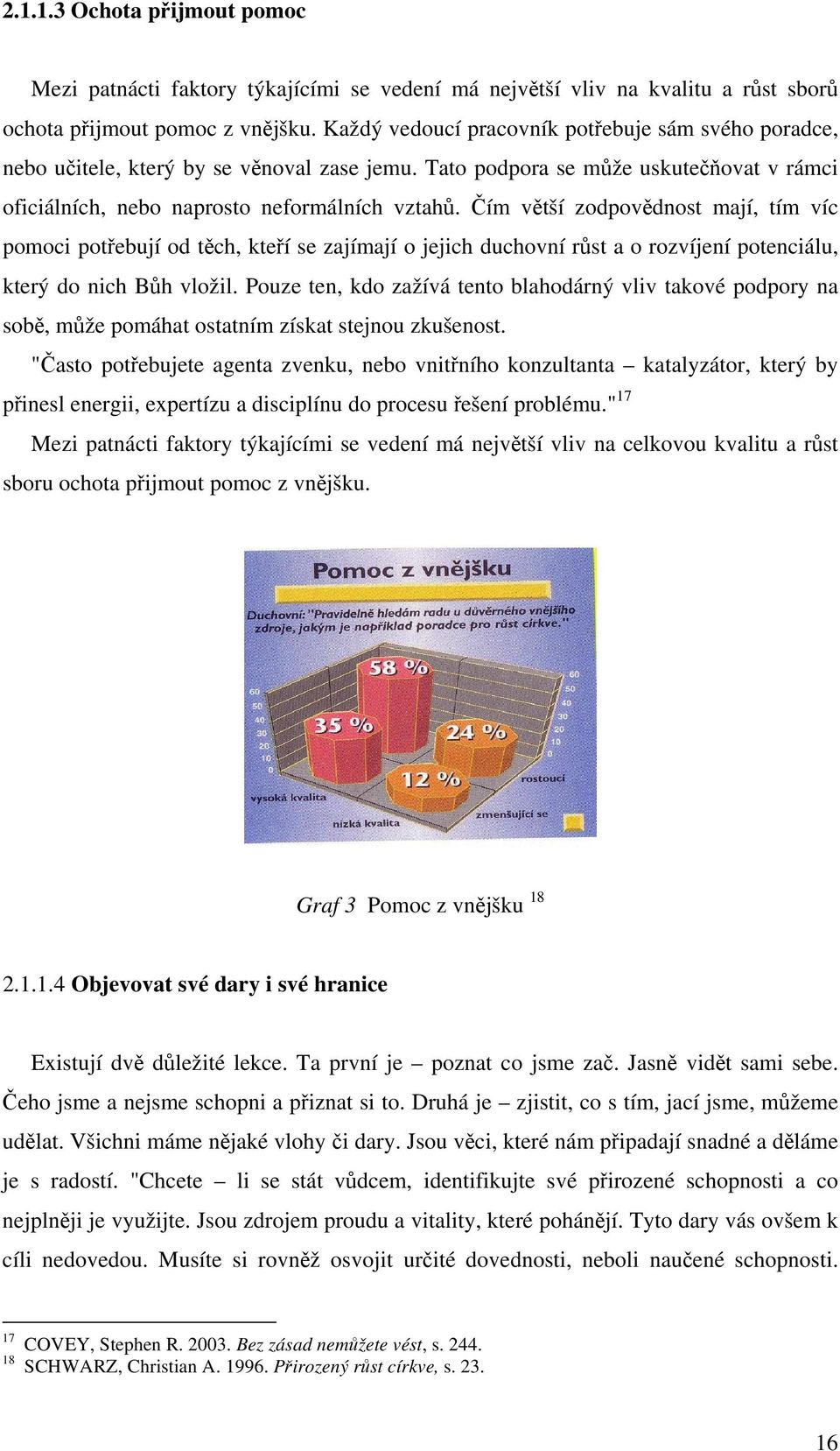 Čím větší zodpovědnost mají, tím víc pomoci potřebují od těch, kteří se zajímají o jejich duchovní růst a o rozvíjení potenciálu, který do nich Bůh vložil.