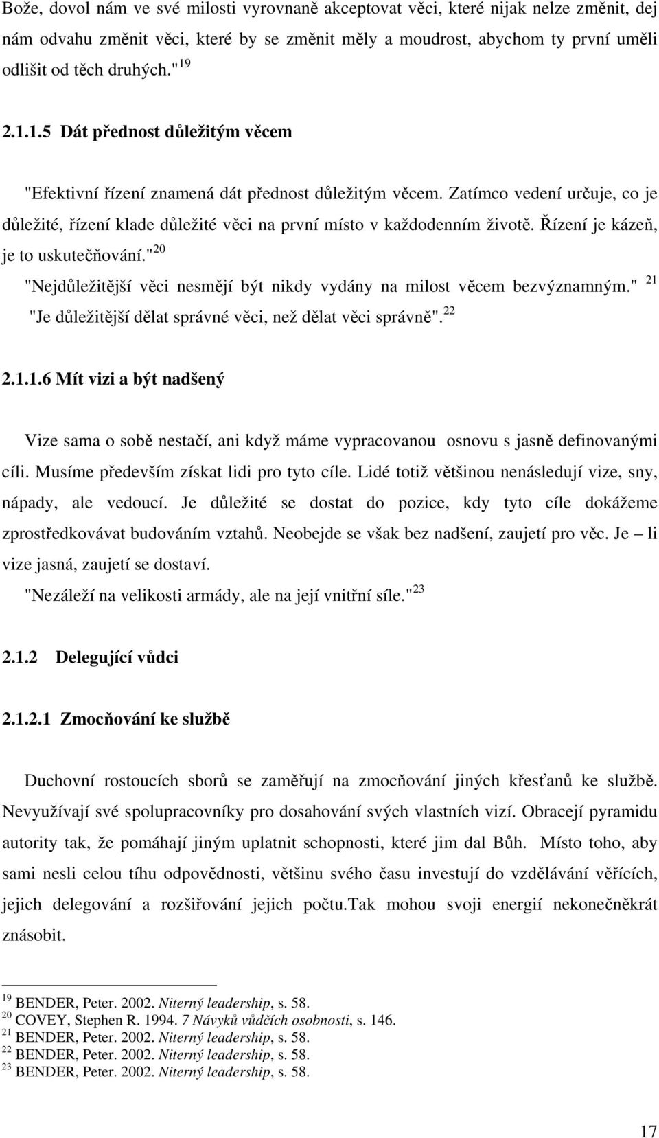 Řízení je kázeň, je to uskutečňování." 20 "Nejdůležitější věci nesmějí být nikdy vydány na milost věcem bezvýznamným." 21 