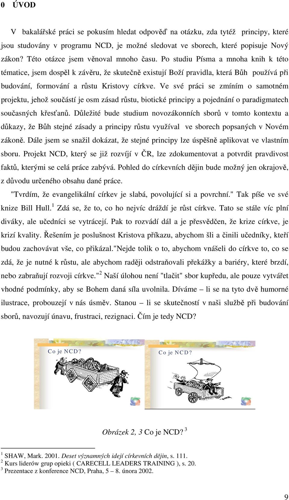 Po studiu Písma a mnoha knih k této tématice, jsem dospěl k závěru, že skutečně existují Boží pravidla, která Bůh používá při budování, formování a růstu Kristovy církve.