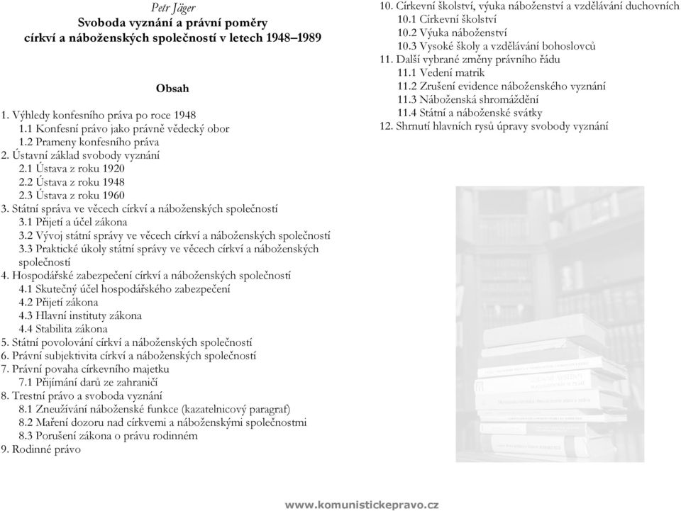 1 Přijetí a účel zákona 3.2 Vývoj státní správy ve věcech církví a náboženských společností 3.3 Praktické úkoly státní správy ve věcech církví a náboženských společností 4.