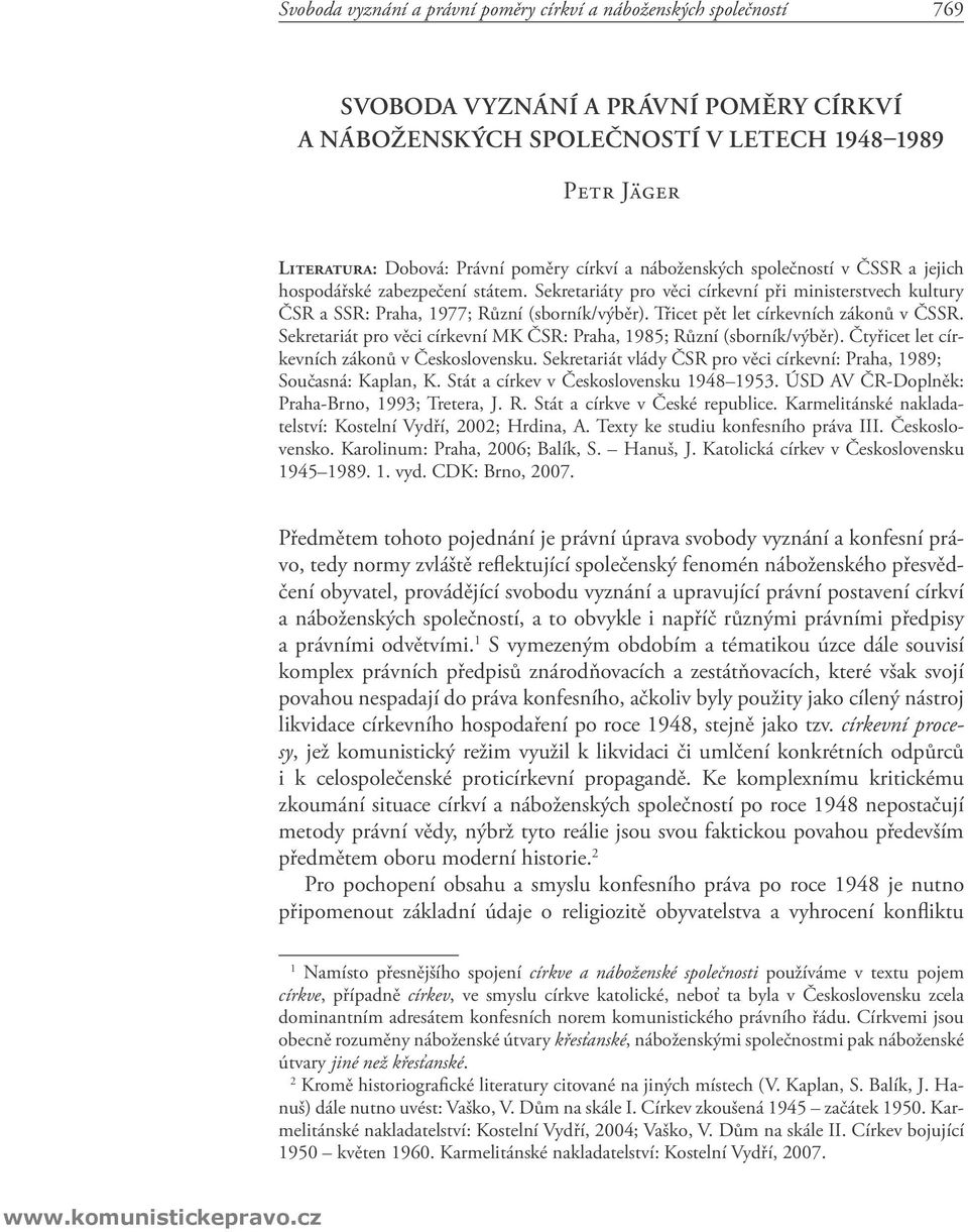 Třicet pět let církevních zákonů v ČSSR. Sekretariát pro věci církevní MK ČSR: Praha, 1985; Různí (sborník/výběr). Čtyřicet let církevních zákonů v Československu.