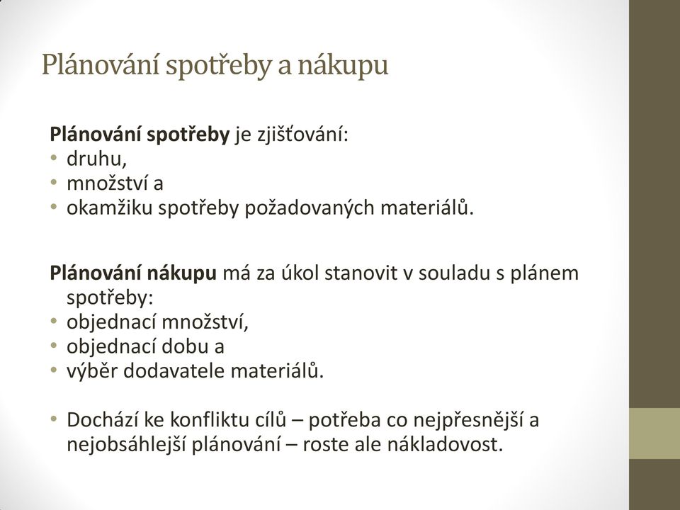 Plánování nákupu má za úkol stanovit v souladu s plánem spotřeby: objednací množství,