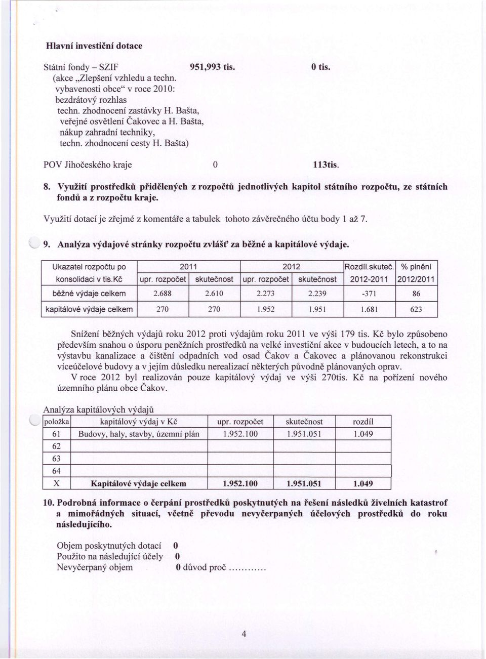 Využití prostředků přidělených z rozpočtů jednotlivých kapitol státního rozpočtu, ze státních fondů a z rozpočtu kraje.