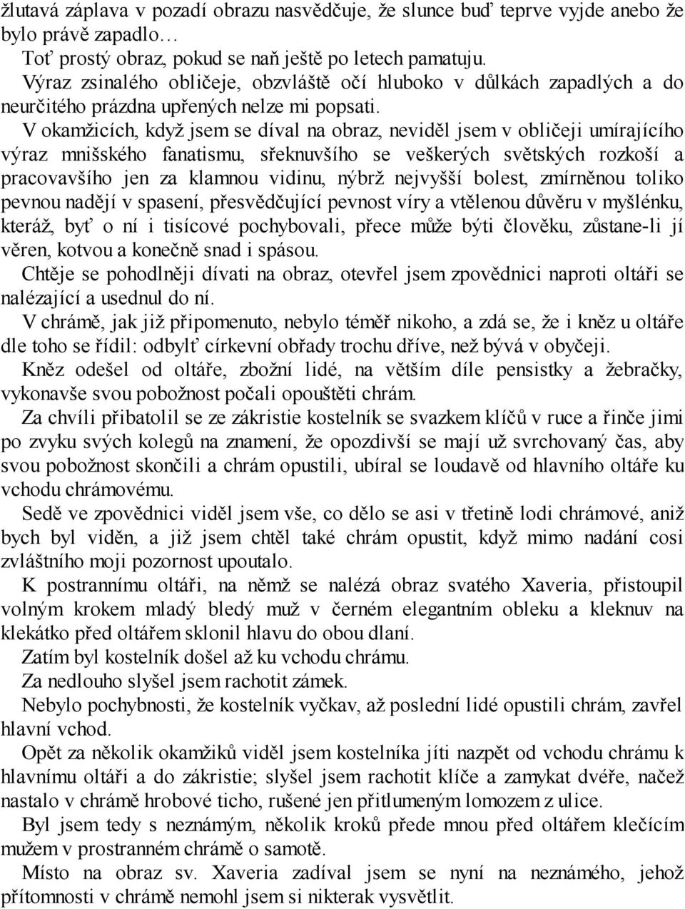 V okamžicích, když jsem se díval na obraz, neviděl jsem v obličeji umírajícího výraz mnišského fanatismu, sřeknuvšího se veškerých světských rozkoší a pracovavšího jen za klamnou vidinu, nýbrž