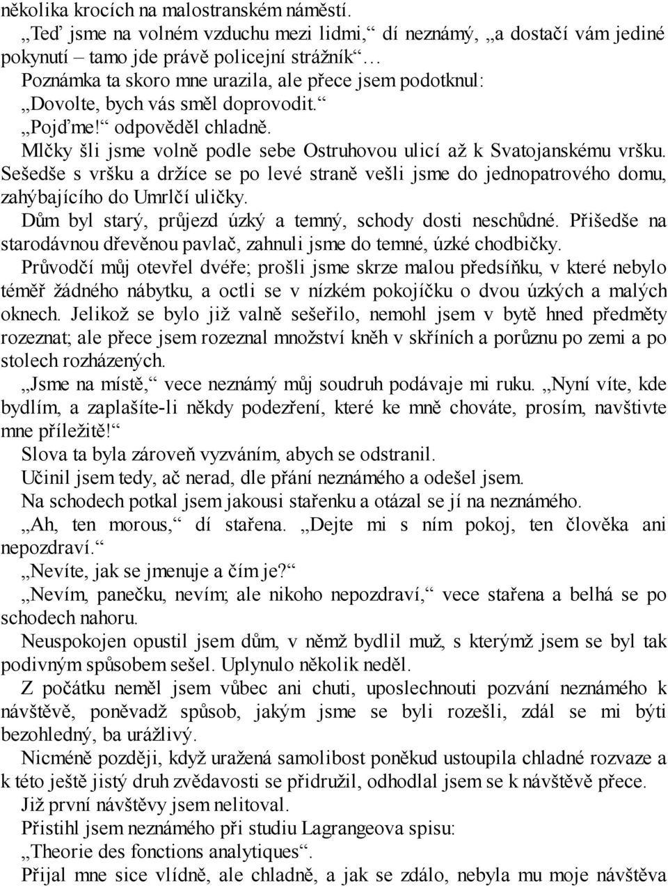 doprovodit. Pojďme! odpověděl chladně. Mlčky šli jsme volně podle sebe Ostruhovou ulicí až k Svatojanskému vršku.