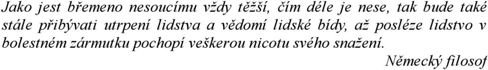 vědomí lidské bídy, až posléze lidstvo v bolestném