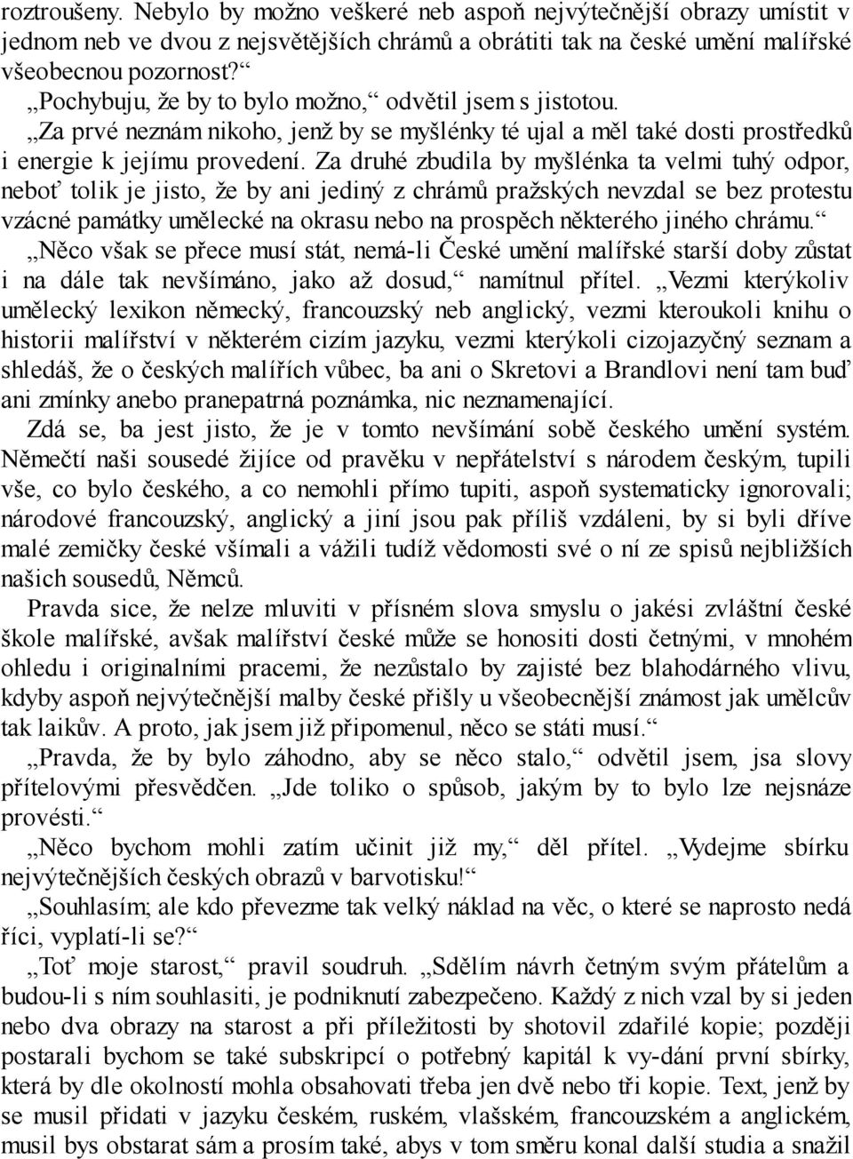 Za druhé zbudila by myšlénka ta velmi tuhý odpor, neboť tolik je jisto, že by ani jediný z chrámů pražských nevzdal se bez protestu vzácné památky umělecké na okrasu nebo na prospěch některého jiného