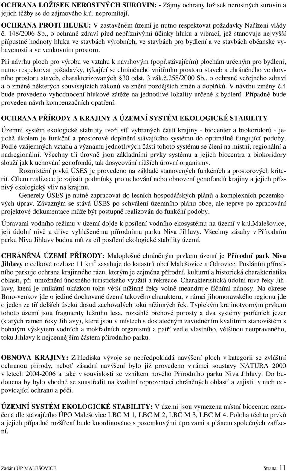 , o ochraně zdraví před nepříznivými účinky hluku a vibrací, jež stanovuje nejvyšší přípustné hodnoty hluku ve stavbách výrobních, ve stavbách pro bydlení a ve stavbách občanské vybavenosti a ve