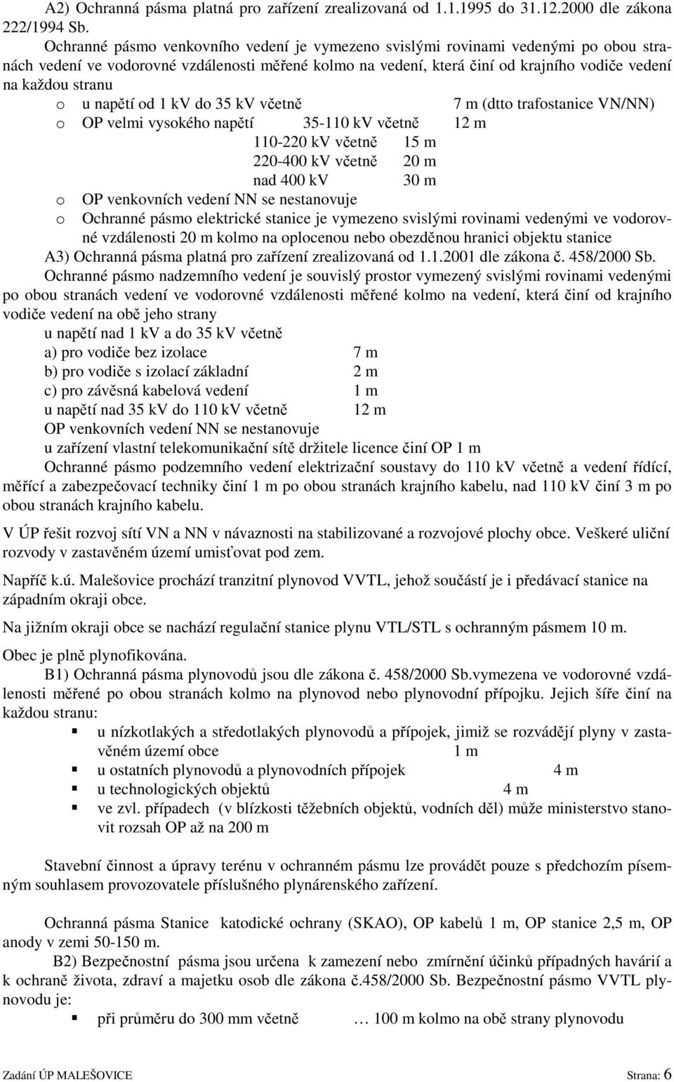 o u napětí od 1 kv do 35 kv včetně 7 m (dtto trafostanice VN/NN) o OP velmi vysokého napětí 35-110 kv včetně 12 m 110-220 kv včetně 15 m 220-400 kv včetně 20 m nad 400 kv 30 m o o OP venkovních