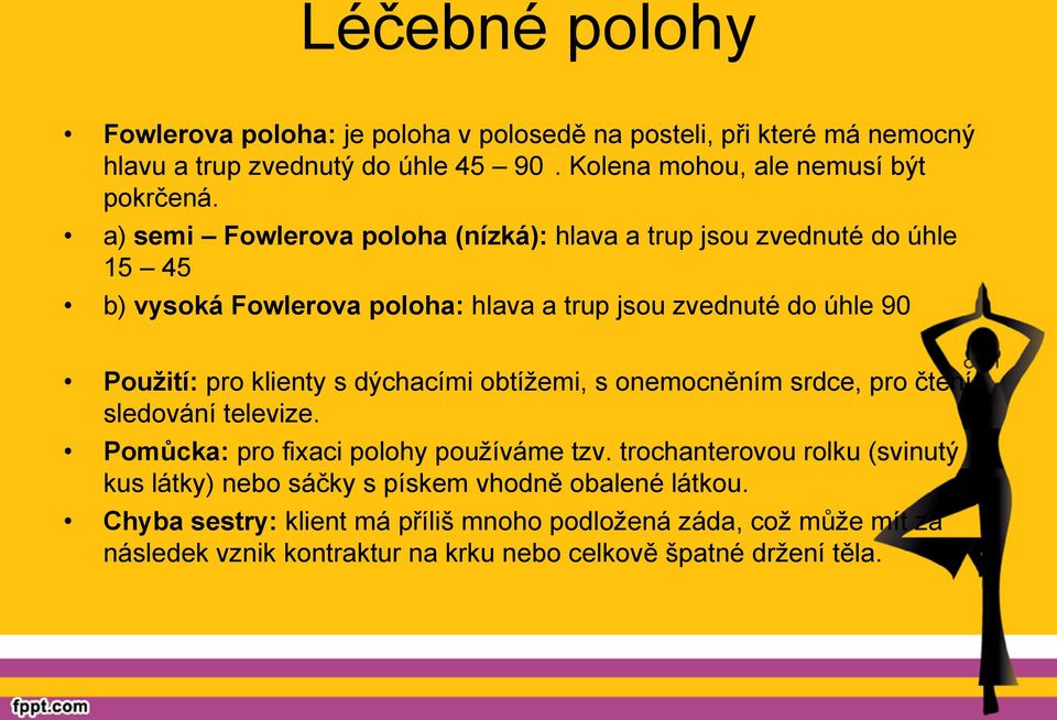 dýchacími obtížemi, s onemocněním srdce, pro čtení, sledování televize. Pomůcka: pro fixaci polohy používáme tzv.