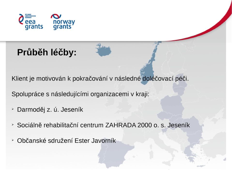 Spolupráce s následujícími organizacemi v kraji: Darmoděj z.