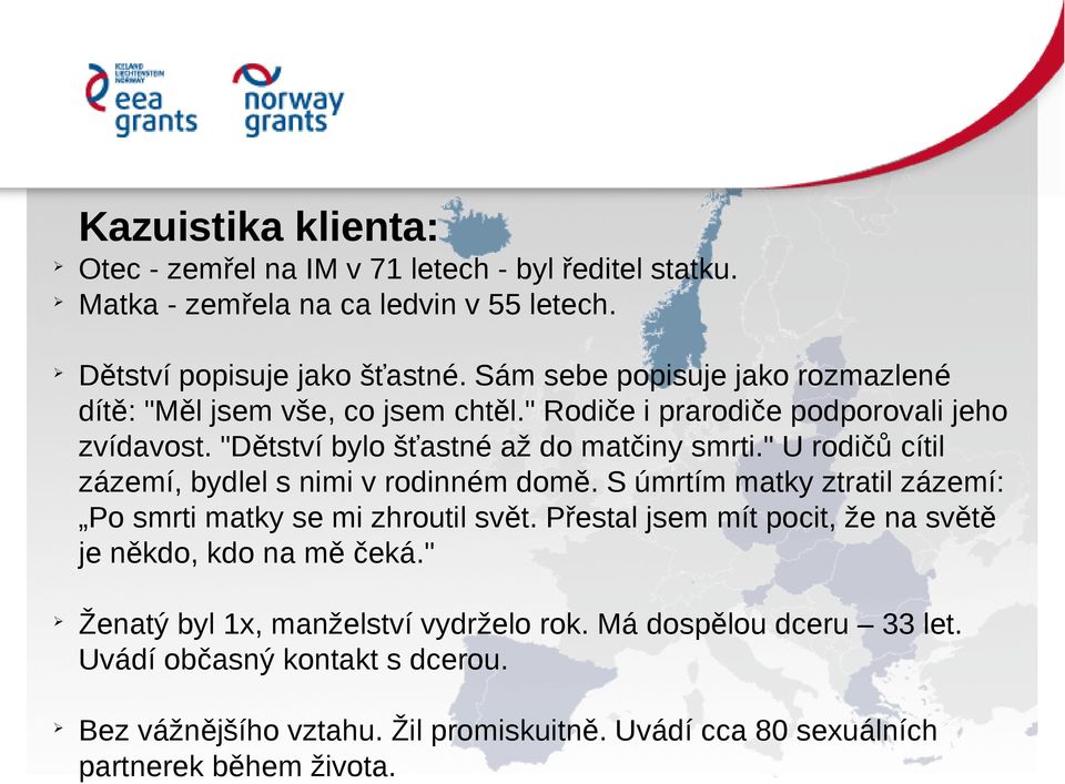 " U rodičů cítil zázemí, bydlel s nimi v rodinném domě. S úmrtím matky ztratil zázemí: Po smrti matky se mi zhroutil svět.