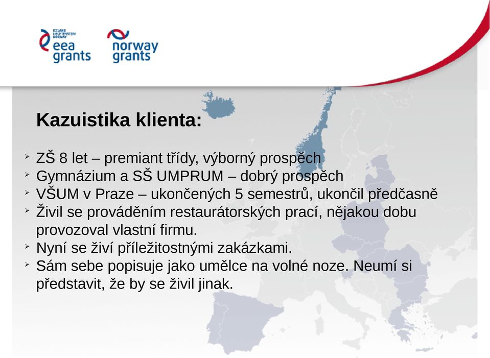 restaurátorských prací, nějakou dobu provozoval vlastní firmu.