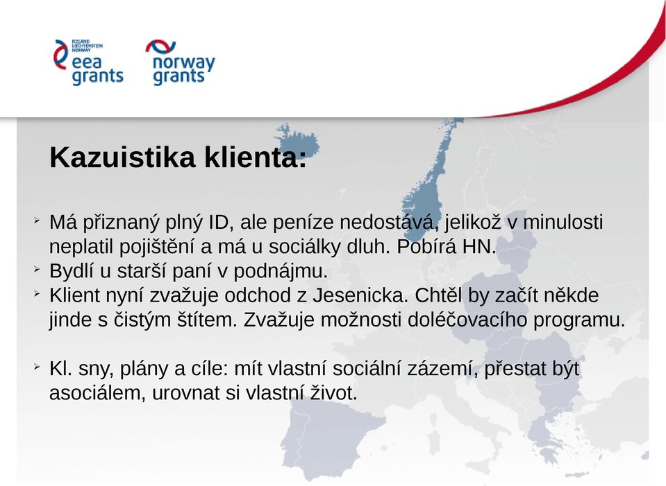 Klient nyní zvažuje odchod z Jesenicka. Chtěl by začít někde jinde s čistým štítem.