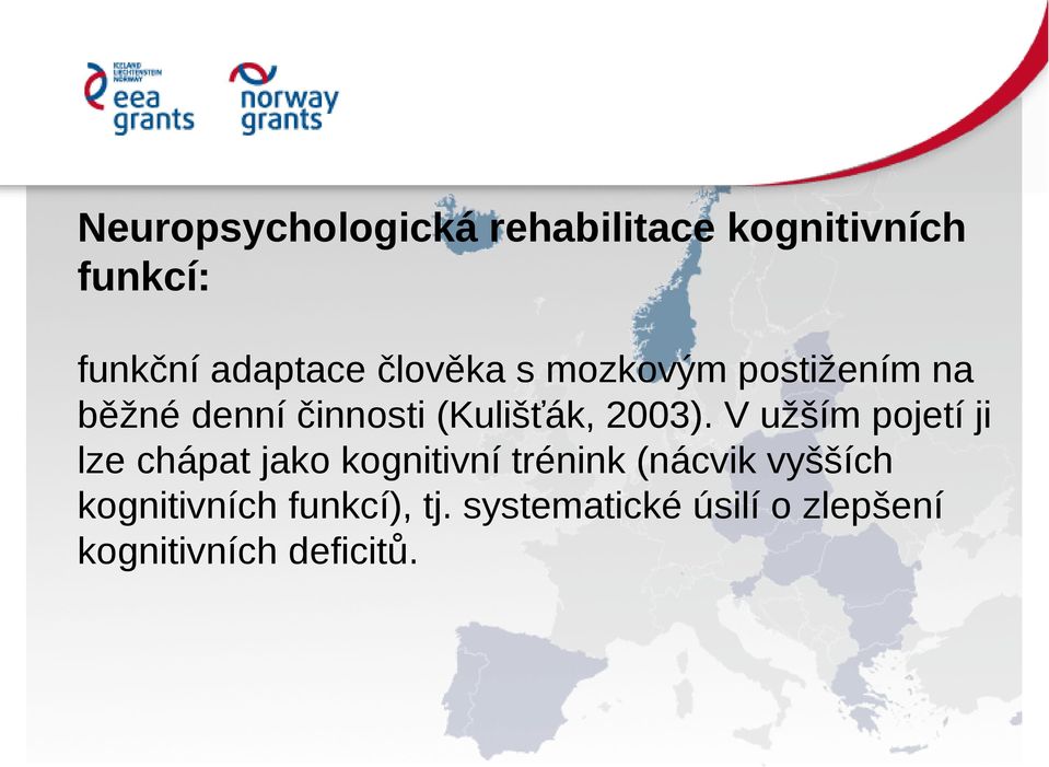 V užším pojetí ji lze chápat jako kognitivní trénink (nácvik vyšších