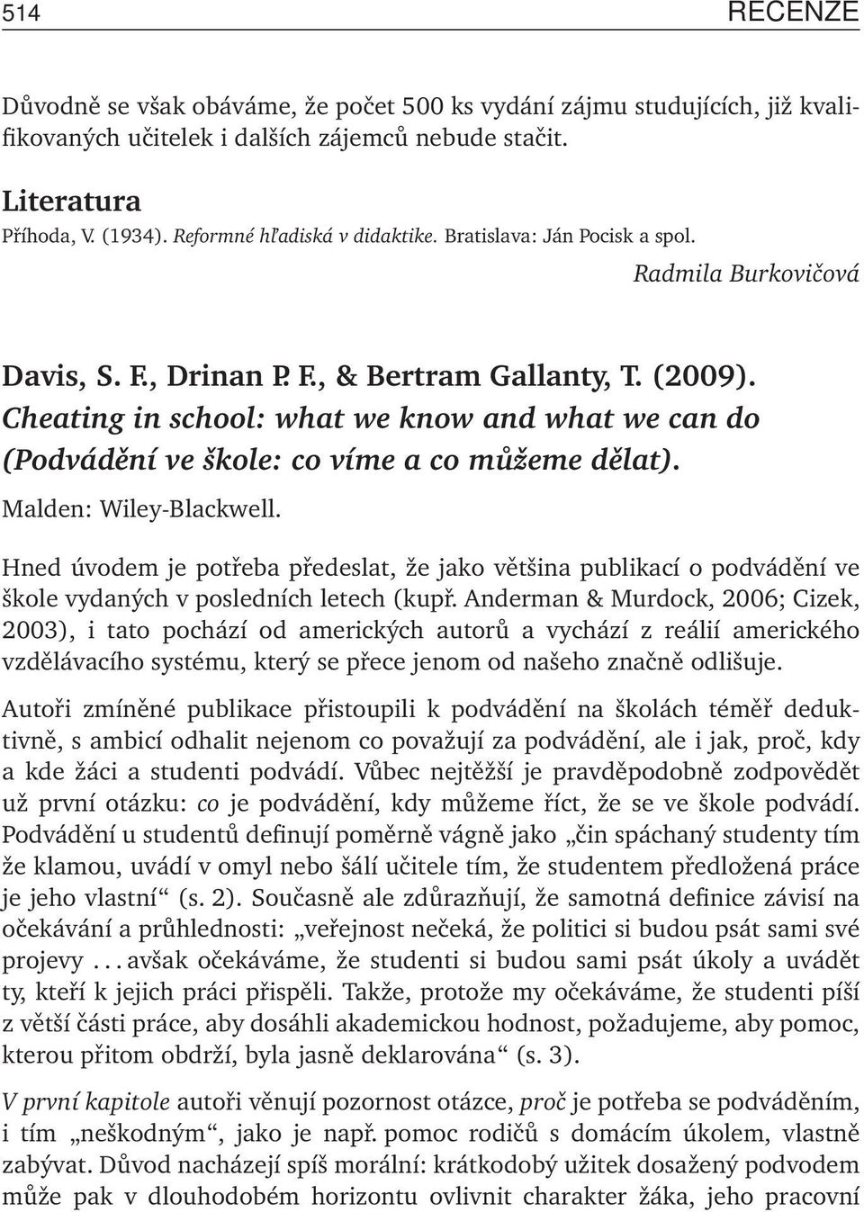 Cheating in school: what we know and what we can do (Podvádění ve škole: co víme a co můžeme dělat). Malden: Wiley-Blackwell.