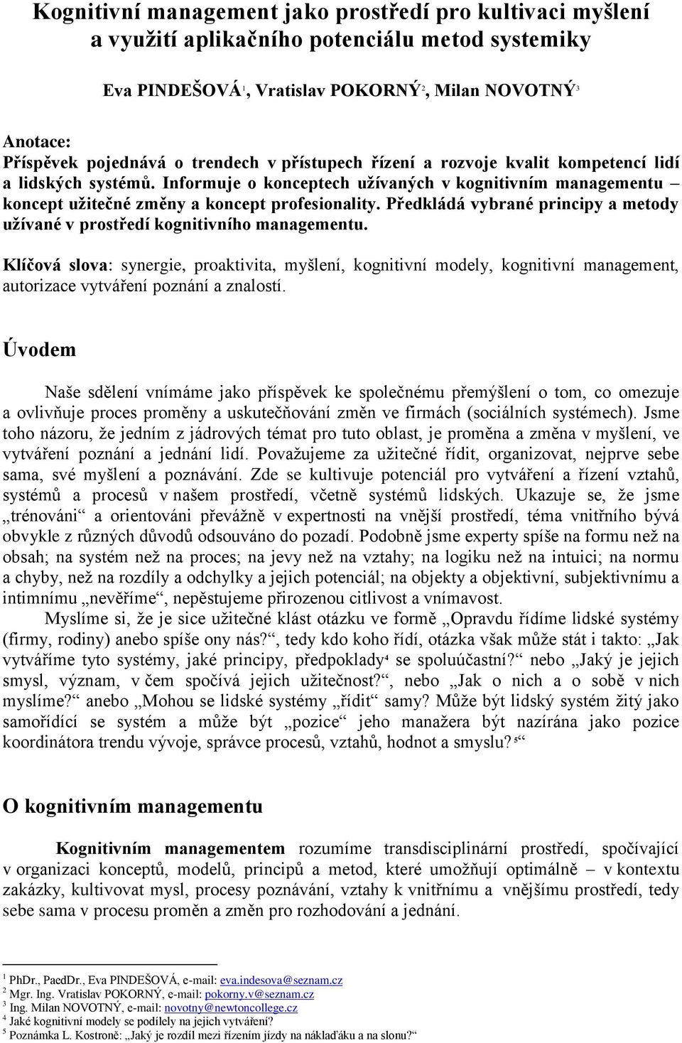 Předkládá vybrané principy a metody užívané v prostředí kognitivního managementu.