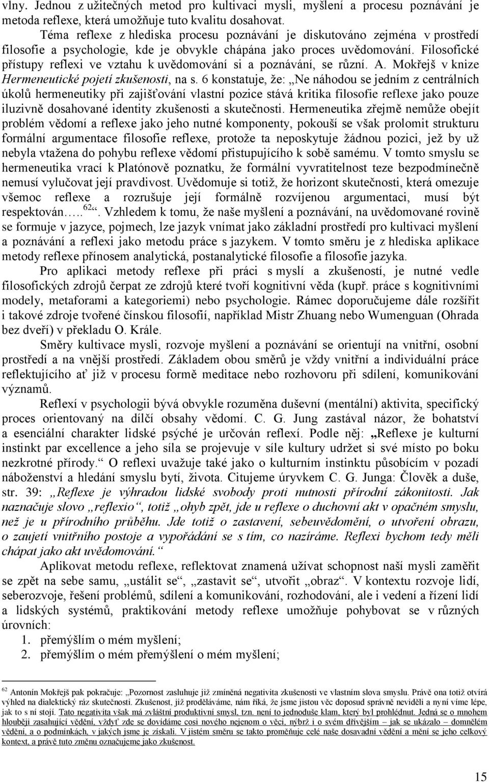 Filosofické přístupy reflexi ve vztahu k uvědomování si a poznávání, se různí. A. Mokřejš v knize Hermeneutické pojetí zkušenosti, na s.