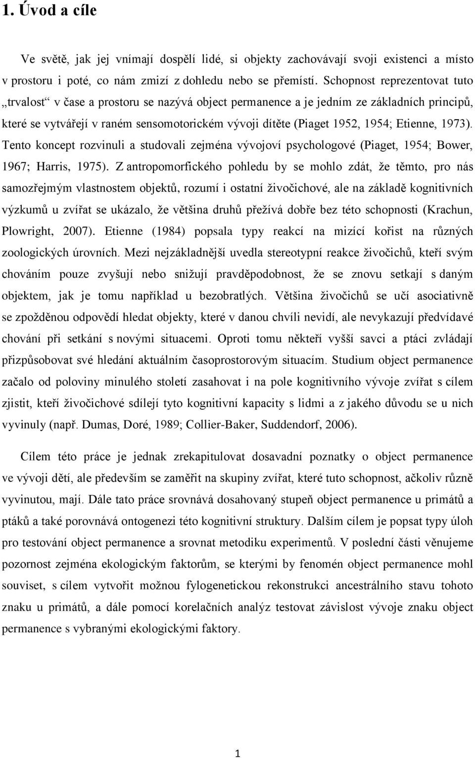 Etienne, 1973). Tento koncept rozvinuli a studovali zejména vývojoví psychologové (Piaget, 1954; Bower, 1967; Harris, 1975).