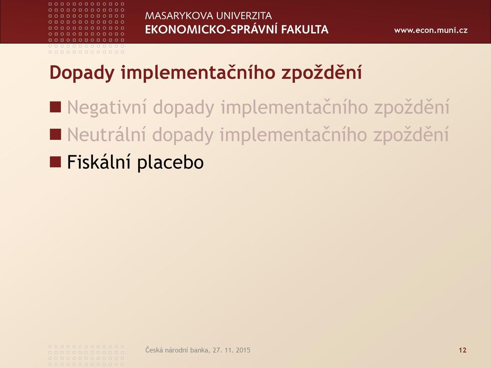 dopady implementačního zpoždění Fiskální