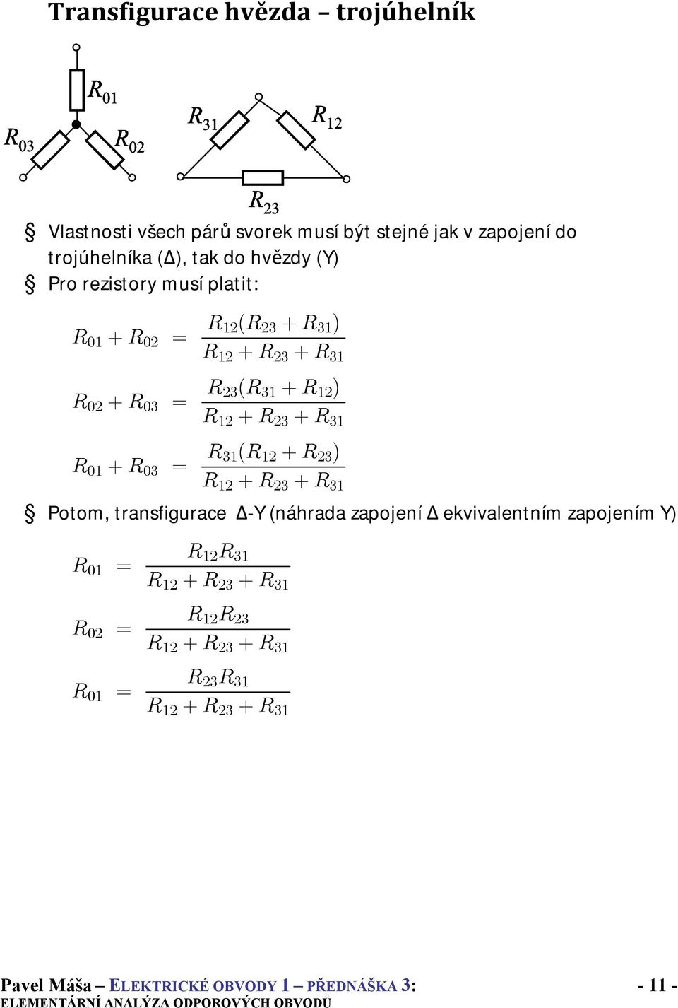 R 12 + R 23 + R 31 R 01 + R 03 = R 31(R 12 + R 23 ) R 12 + R 23 + R 31 Potom, transfigurace -Y (náhrada zapojení