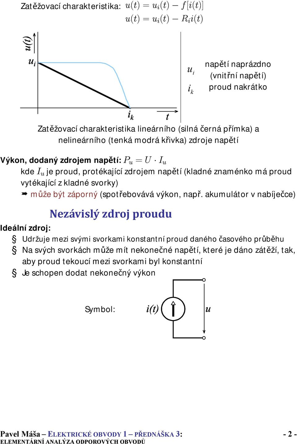 vytékající z kladné svorky) může být záporný (spotřebovává výkon, např.