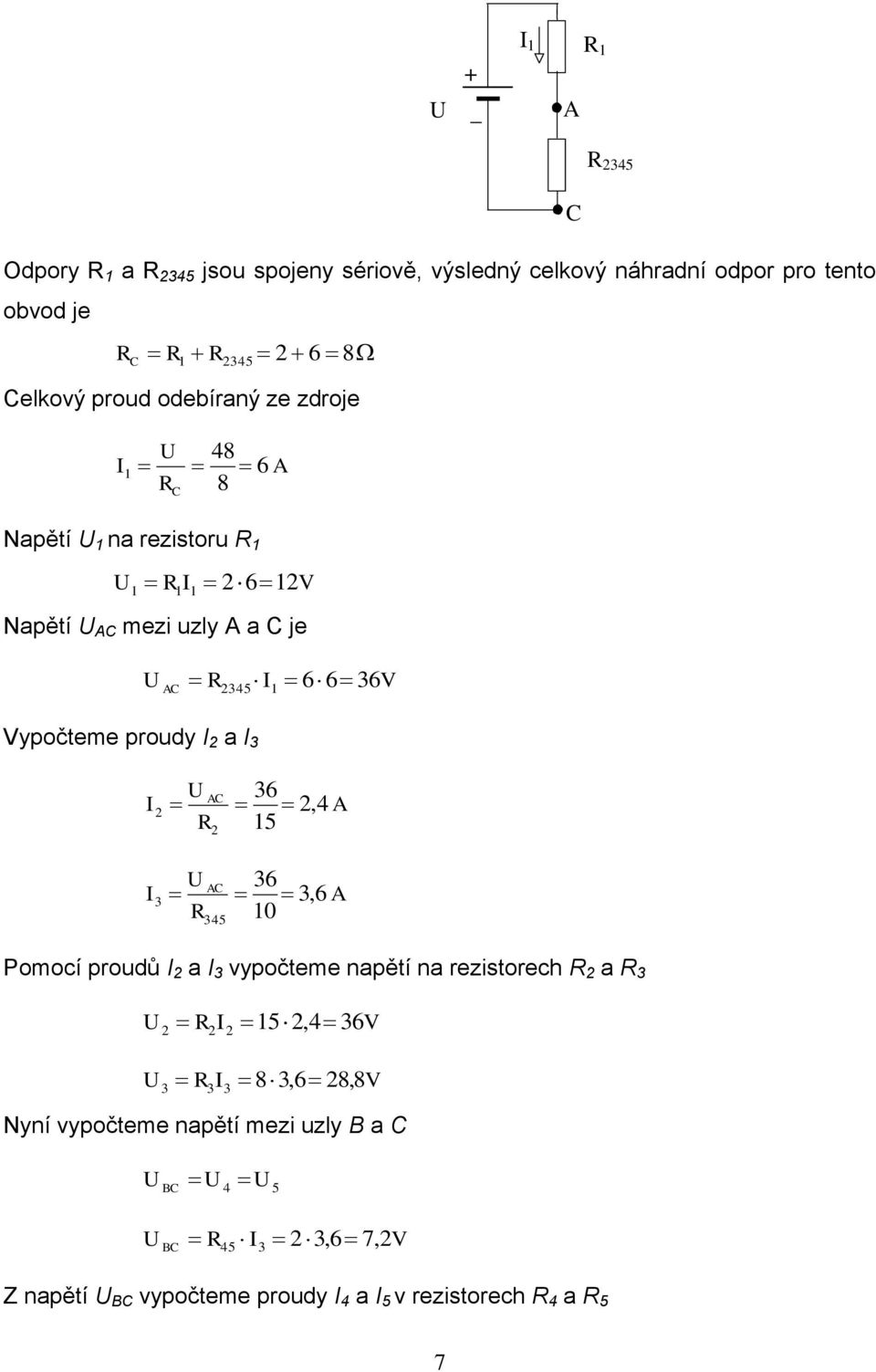 Vypočteme proudy a 6, 4 5 6, 6 0 45 Pomocí proudů a vypočteme napětí na rezistorech a 5,4 6V 8,6 8,