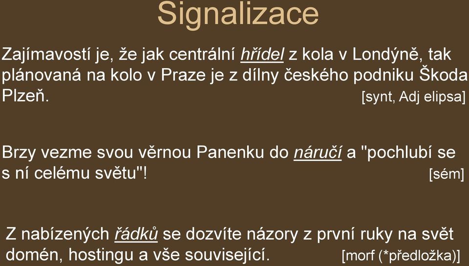 [synt, Adj elipsa] Brzy vezme svou věrnou Panenku do náručí a "pochlubí se s ní celému