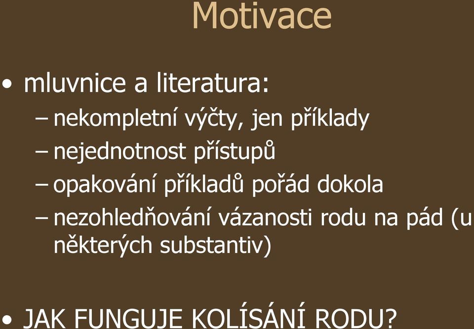 příkladů pořád dokola nezohledňování vázanosti rodu