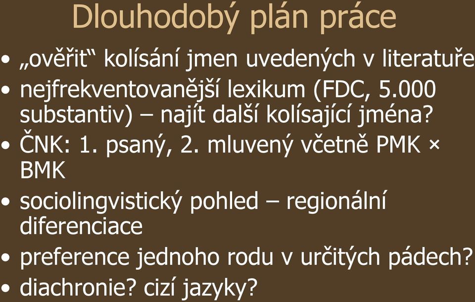 000 substantiv) najít další kolísající jména? ČNK: 1. psaný, 2.