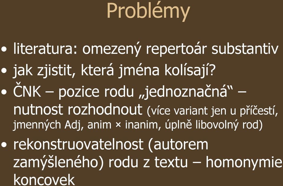 ČNK pozice rodu jednoznačná nutnost rozhodnout (více variant jen u