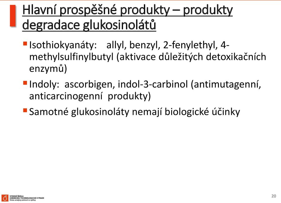 detoxikačních enzymů) Indoly: ascorbigen, indol-3-carbinol (antimutagenní,